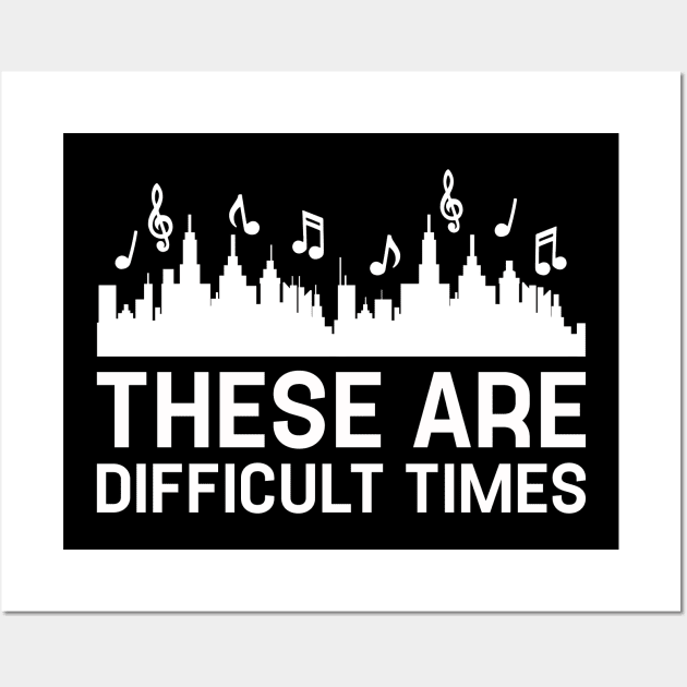 Funny Music These Are Difficult Times Wall Art by TeeTypo